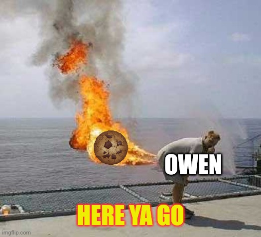 Darti Boy Meme | OWEN HERE YA GO | image tagged in memes,darti boy | made w/ Imgflip meme maker