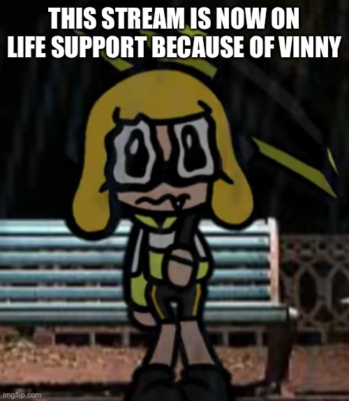 (Freaky: No shit, Sherlock!) | THIS STREAM IS NOW ON LIFE SUPPORT BECAUSE OF VINNY | image tagged in sad agent 4 | made w/ Imgflip meme maker