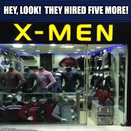 HEY, LOOK!  THEY HIRED FIVE MORE! | made w/ Imgflip meme maker