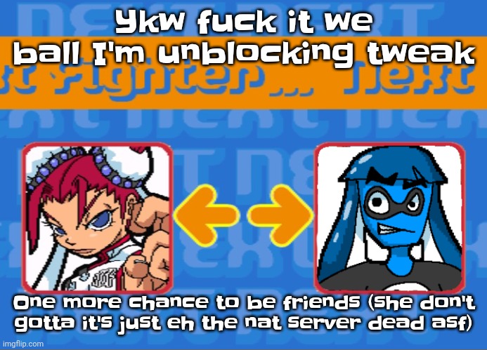 I may regret it but fu​ck it we ball | Ykw fu​ck it we ball I'm unblocking tweak; One more chance to be friends (she don't gotta it's just eh the nat server dead asf) | image tagged in i'm dead bro | made w/ Imgflip meme maker