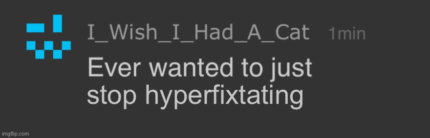 Sadly i wish i could | stop hyperfixtating | image tagged in ever wanted to just x | made w/ Imgflip meme maker