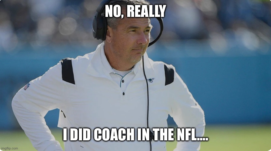 FFL | NO, REALLY; I DID COACH IN THE NFL…. | image tagged in ffl | made w/ Imgflip meme maker