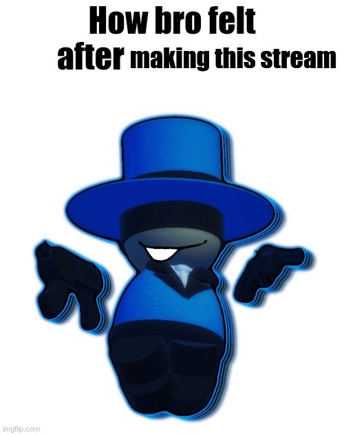 How bro felt after saying that (Bambar edition) | making this stream | image tagged in how bro felt after saying that bambar edition | made w/ Imgflip meme maker