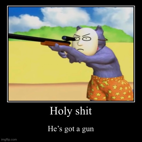 RUN FOR YOUR LIFE | Holy shit | He’s got a gun | image tagged in funny,demotivationals,guns,holy shit,popee the performer | made w/ Imgflip demotivational maker