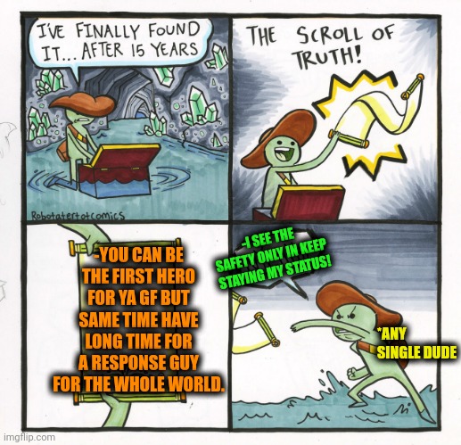 -Unequal status. | -YOU CAN BE THE FIRST HERO FOR YA GF BUT SAME TIME HAVE LONG TIME FOR A RESPONSE GUY FOR THE WHOLE WORLD. -I SEE THE SAFETY ONLY IN KEEP STAYING MY STATUS! *ANY SINGLE DUDE | image tagged in memes,the scroll of truth,bf,my hero academia,relationships,my goals are beyond your understanding | made w/ Imgflip meme maker