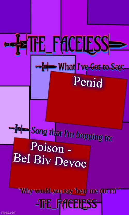 Penid | Penid; Poison - Bel Biv Devoe | image tagged in the_faceless template | made w/ Imgflip meme maker