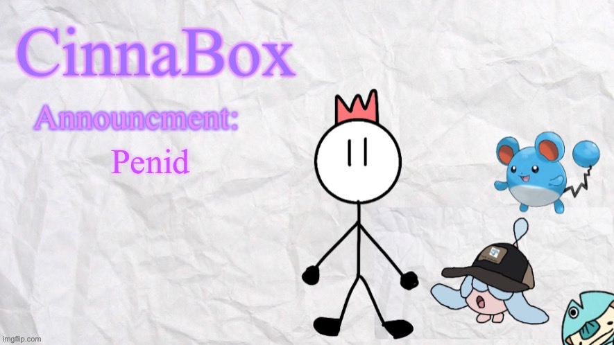 I seriously broke out the old announcement temp for this | Penid | image tagged in cinnabox announcment template | made w/ Imgflip meme maker
