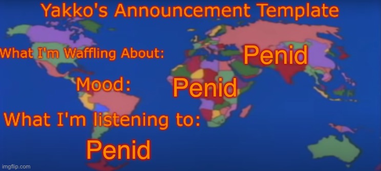 Penid | Penid; Penid; Penid | image tagged in yakko's announcement template v4,penid | made w/ Imgflip meme maker