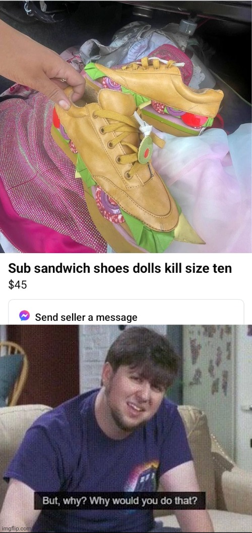 WHY? | image tagged in but why why would you do that,wtf,facebook,shoes | made w/ Imgflip meme maker