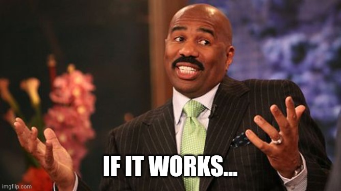 IF IT WORKS... | image tagged in memes,steve harvey | made w/ Imgflip meme maker