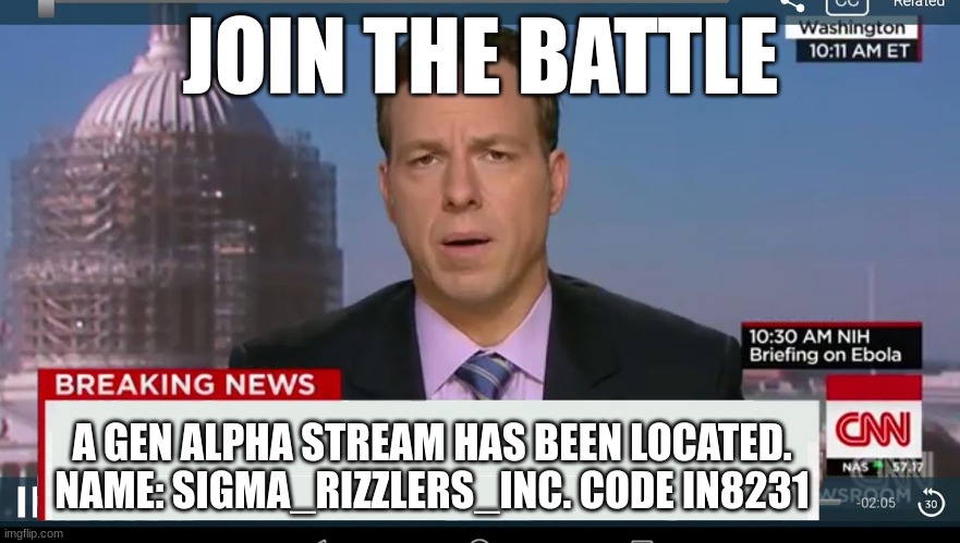 cnn breaking news template | JOIN THE BATTLE; A GEN ALPHA STREAM HAS BEEN LOCATED. NAME: SIGMA_RIZZLERS_INC. CODE IN8231 | image tagged in cnn breaking news template | made w/ Imgflip meme maker