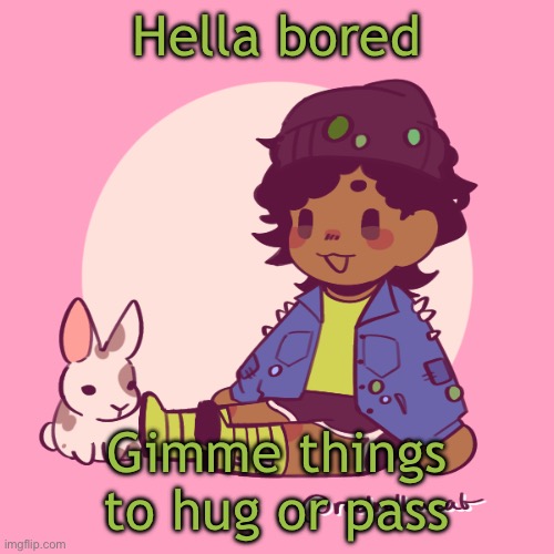 Like smash or pass but different | Hella bored; Gimme things to hug or pass | image tagged in silly_dip | made w/ Imgflip meme maker