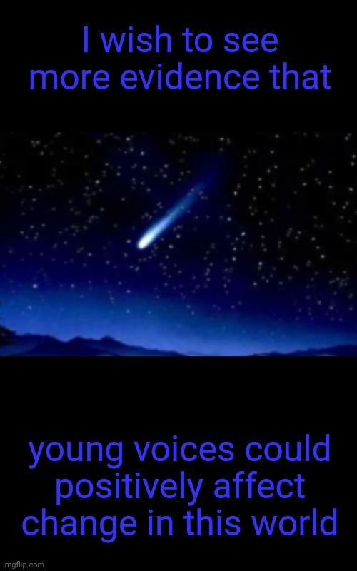 Give Me Hope, Give Me Your Brave, Give Me Your Voices | I wish to see more evidence that; young voices could positively affect change in this world | image tagged in if i had a wish,dnc,msnbc | made w/ Imgflip meme maker