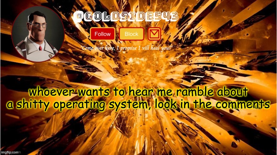 that took a while to type | whoever wants to hear me ramble about a shitty operating system, look in the comments | image tagged in gold's announcement template | made w/ Imgflip meme maker