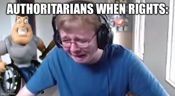 CallMeCarson Crying Next to Joe Swanson | AUTHORITARIANS WHEN RIGHTS: | image tagged in callmecarson crying next to joe swanson | made w/ Imgflip meme maker