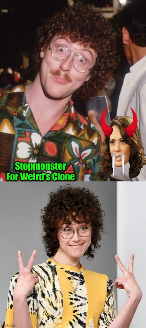 THAT Is Weird As Ell ! | Stepmonster For Weird's Clone | image tagged in weird al el,political meme,politics,funny memes,funny | made w/ Imgflip meme maker