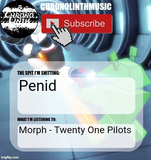 ChronolinthMusic Temp | Penid; Morph - Twenty One Pilots | image tagged in chronolinthmusic temp | made w/ Imgflip meme maker