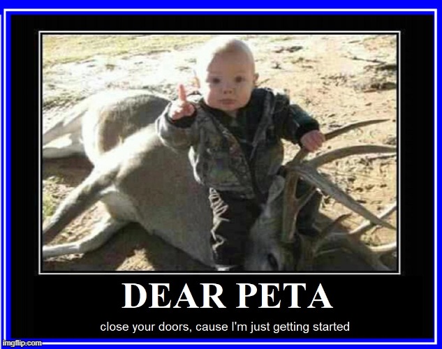 Deer Meat will come in handy during the coming Apocalypse | image tagged in vince vance,baby,deer,hunter,peta,memes | made w/ Imgflip meme maker