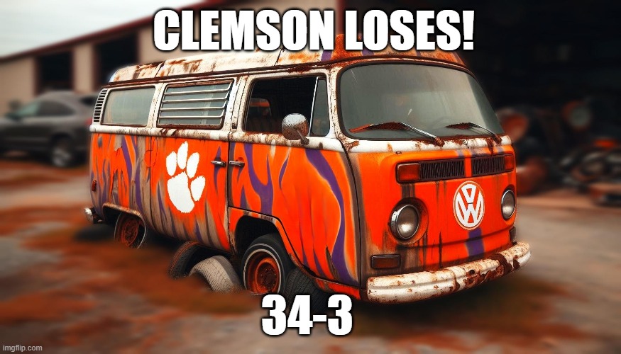 Clemsvan | CLEMSON LOSES! 34-3 | image tagged in clemson | made w/ Imgflip meme maker