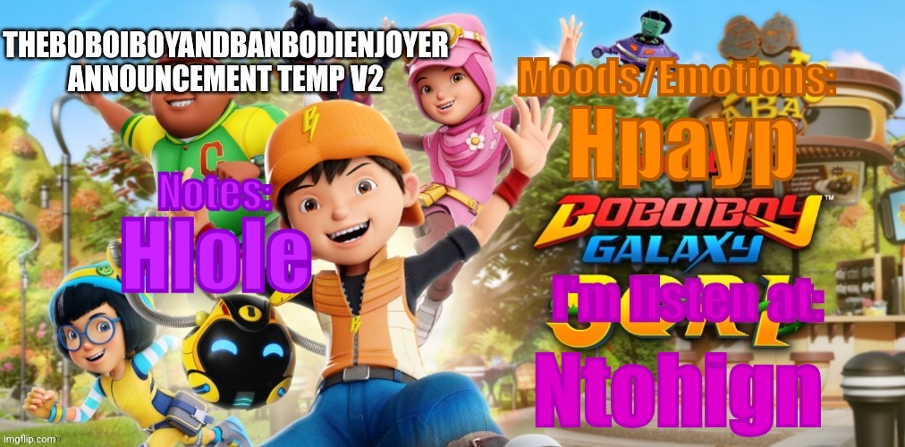 TheBoboiboyandBanbodiEnjoyer be like (not an announcement temp abuse) | Hpayp; Hlole; Ntohign | image tagged in theboboiboyandbanbodienjoyer announcement temp v2 | made w/ Imgflip meme maker