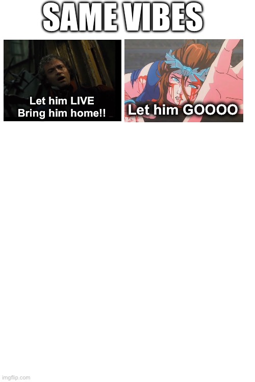 Epic the musical meme | SAME VIBES; Let him LIVE
Bring him home!! Let him GOOOO | image tagged in musicals | made w/ Imgflip meme maker