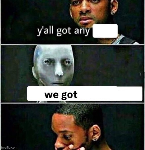 High Quality Y'all got any Blank Meme Template