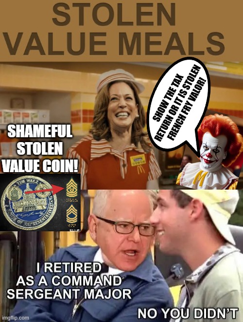 Stolen Valor! | SHOW THE TAX RETURN OR IT IS STOLEN FRENCH FRY VALOR! SHAMEFUL STOLEN VALUE COIN! | image tagged in liar liar pants on fire,stolen | made w/ Imgflip meme maker