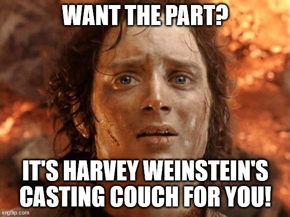 Hollywood Horror | WANT THE PART? IT'S HARVEY WEINSTEIN'S CASTING COUCH FOR YOU! | image tagged in it's finally over,casting couch,hollywood | made w/ Imgflip meme maker