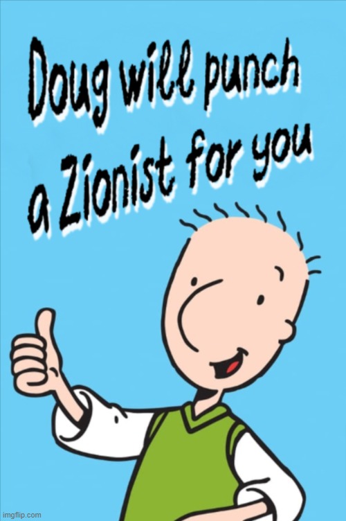 Punch a Zionist | image tagged in doug,disney,zionists,gaza,genocide,palestine | made w/ Imgflip meme maker