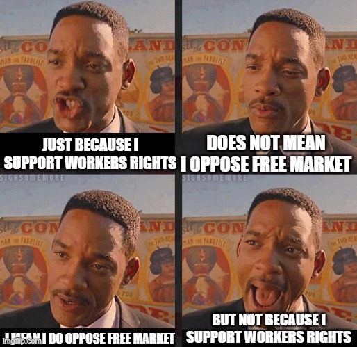 But Not because I'm Black | DOES NOT MEAN I OPPOSE FREE MARKET; JUST BECAUSE I SUPPORT WORKERS RIGHTS; BUT NOT BECAUSE I SUPPORT WORKERS RIGHTS; I MEAN I DO OPPOSE FREE MARKET | image tagged in but not because i'm black | made w/ Imgflip meme maker