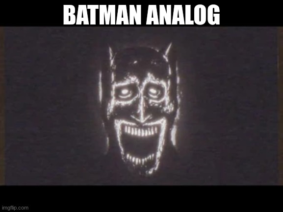 BATMAN ANALOG | made w/ Imgflip meme maker