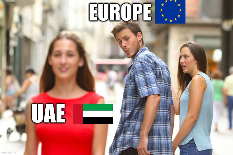 Distracted Boyfriend | EUROPE; UAE | image tagged in memes,distracted boyfriend | made w/ Imgflip meme maker