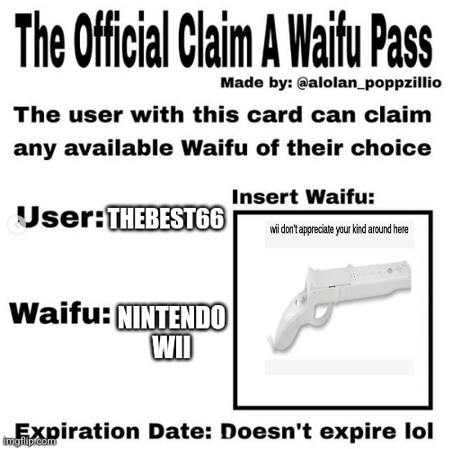 Official claim a waifu pass | THEBEST66; NINTENDO WII | image tagged in official claim a waifu pass | made w/ Imgflip meme maker