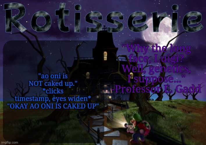 Rotisserie's LM2 Temp | "ao oni is NOT caked up."
*clicks timestamp, eyes widen*
"OKAY AO ONI IS CAKED UP" | image tagged in rotisserie's lm2 temp | made w/ Imgflip meme maker