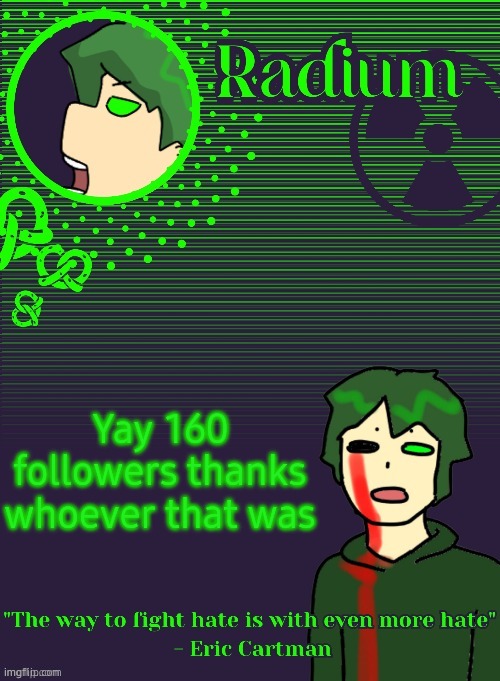 Radium Template (Thanks Disco) | Yay 160 followers thanks whoever that was | image tagged in radium template thanks disco | made w/ Imgflip meme maker