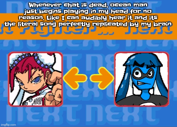 Ocean man, take me by the hand, lead me to the land. That you understand. Ocean man. The voyage to the corner of the globe is a  | Whenever chat is dead, ocean man just begins playing in my head for no reason. Like I can audibly hear it and its the literal song perfectly replicated by my brain | image tagged in i'm dead bro | made w/ Imgflip meme maker