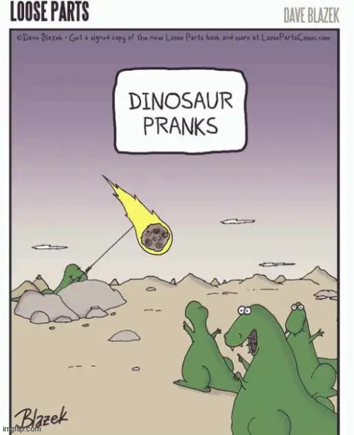 Pranking goes way back... | image tagged in repost,dinosaur pranks | made w/ Imgflip meme maker