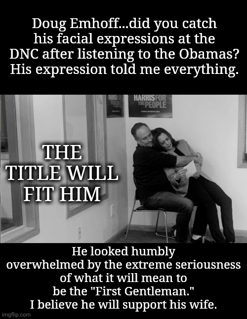 A Prince Among Men | Doug Emhoff...did you catch his facial expressions at the DNC after listening to the Obamas? His expression told me everything. THE TITLE WILL FIT HIM; He looked humbly overwhelmed by the extreme seriousness of what it will mean to be the "First Gentleman." I believe he will support his wife. | image tagged in dnc,msnbc,doug emhoff,kamala harris | made w/ Imgflip meme maker