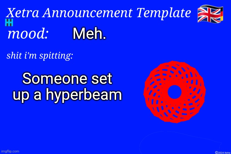 Xetra Announcement Template 4 | Meh. Someone set up a hyperbeam | image tagged in xetra announcement template 4 | made w/ Imgflip meme maker