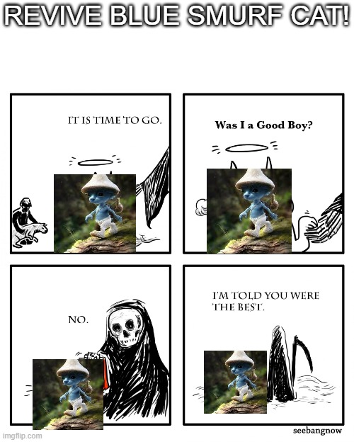 Was I A Good Boy? | REVIVE BLUE SMURF CAT! | image tagged in was i a good boy,meme revival | made w/ Imgflip meme maker