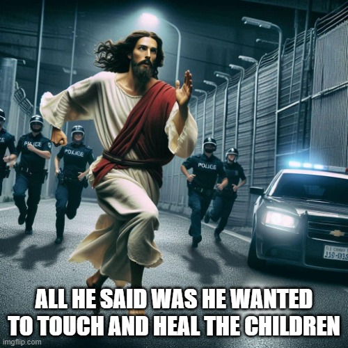 He's Got the Touch | ALL HE SAID WAS HE WANTED TO TOUCH AND HEAL THE CHILDREN | image tagged in dark humor | made w/ Imgflip meme maker