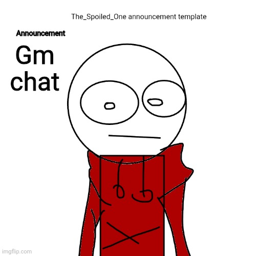 The_Spoiled_One announcement template | Gm chat | image tagged in the_spoiled_one announcement template | made w/ Imgflip meme maker