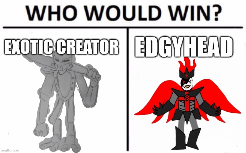 IN A MATCH OF CHESS!!! read comments for reasons that make them both well suited for this | EXOTIC CREATOR; EDGYHEAD | image tagged in memes,who would win | made w/ Imgflip meme maker