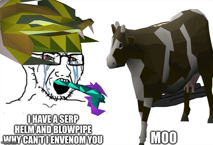 Soyboy Vs Yes Chad | MOO; I HAVE A SERP HELM AND BLOWPIPE WHY CAN’T I ENVENOM YOU | image tagged in soyboy vs yes chad | made w/ Imgflip meme maker