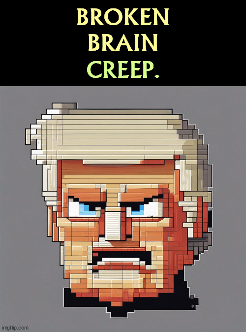 Oooo, digital trading cards! | BROKEN
BRAIN; CREEP. | image tagged in trump,broken,brain,creep | made w/ Imgflip meme maker