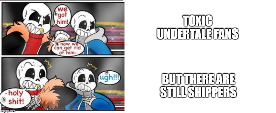 WHO CARES ABOUT THE ARGUMENT, LET THEM SHOW UP, WE'LL BLOW UP THOSE SH1T PEOPLE | TOXIC UNDERTALE FANS; BUT THERE ARE STILL SHIPPERS | image tagged in fell and classic preparing for something but got shocked,who cares about argument,let them show up,we'll blow those sh1t people | made w/ Imgflip meme maker