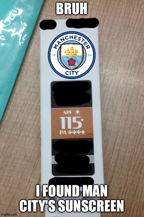 Protection from the Blue Moon | BRUH; I FOUND MAN CITY'S SUNSCREEN | image tagged in soccer,football,premier league | made w/ Imgflip meme maker