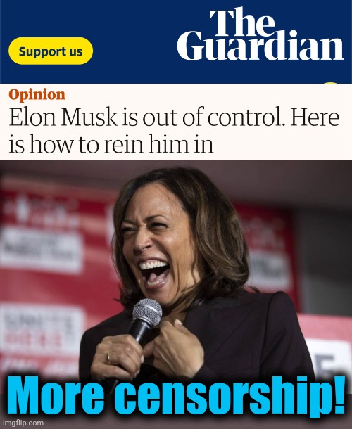 More censorship! | image tagged in kamala laughing,memes,censorship,democrats,elon musk,hatred | made w/ Imgflip meme maker