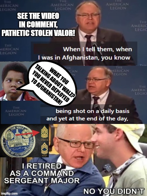 What you talkin about Walz? This your "bad grammar" Afghanistan is not Italy!! | SEE THE VIDEO IN COMMENT, PATHETIC STOLEN VALOR! WHAT YOU TALKING ABOUT WALZ? YOU NEVER DEPLOYED TO AFGHANISTAN! | image tagged in liar liar pants on fire,morons,stolen | made w/ Imgflip meme maker