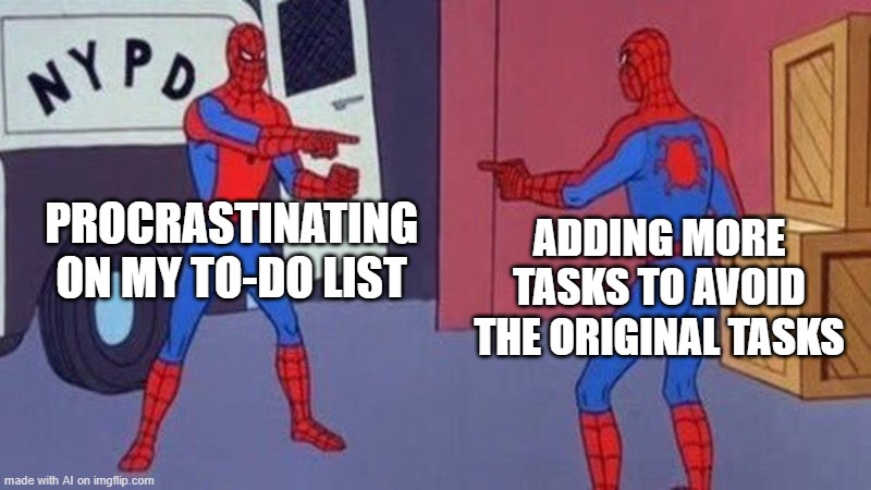 Spooderman | PROCRASTINATING ON MY TO-DO LIST; ADDING MORE TASKS TO AVOID THE ORIGINAL TASKS | image tagged in spiderman pointing at spiderman | made w/ Imgflip meme maker